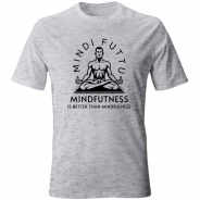 T-shirt - Mindfutness is better than Mindfulness